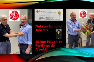 Jubilaris Piet van Egmond…50 jaar lid van de Partij van de Arbeid!